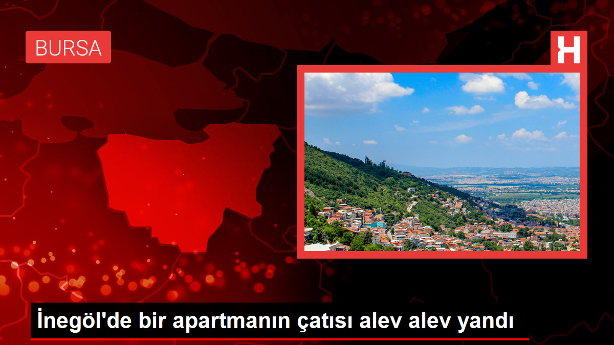 İnegöl’de bir apartmanın çatısı alev alev yandı