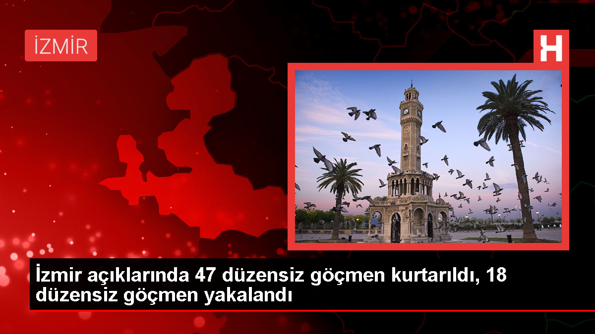 İzmir Açıklarında 47 Düzensiz Göçmen Kurtarıldı, 18 Göçmen Yakalandı