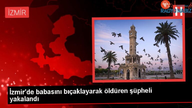 İzmir’de Babasını Bıçaklayarak Öldüren Kuşkulu Gözaltına Alındı