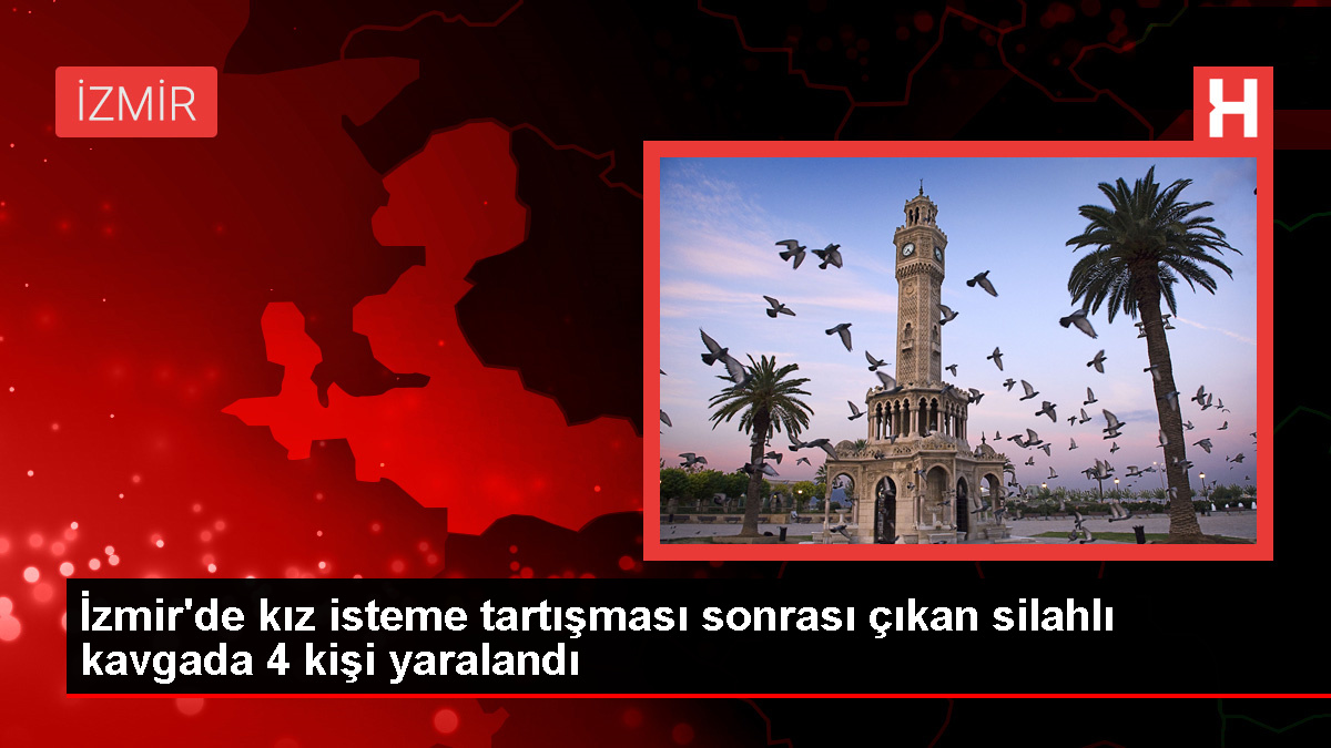 İzmir’de kız isteme kavgası: 4 kişi yaralandı