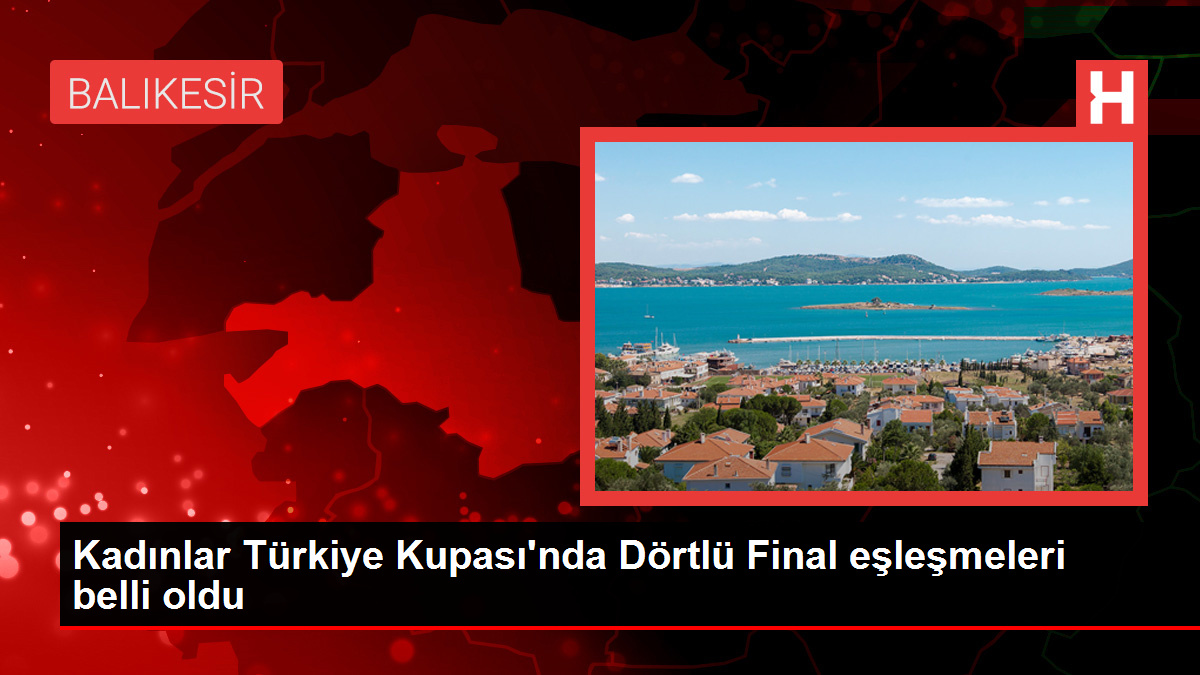 Kadınlar Türkiye Kupası’nda Yarı Final Takımları Belli Oldu