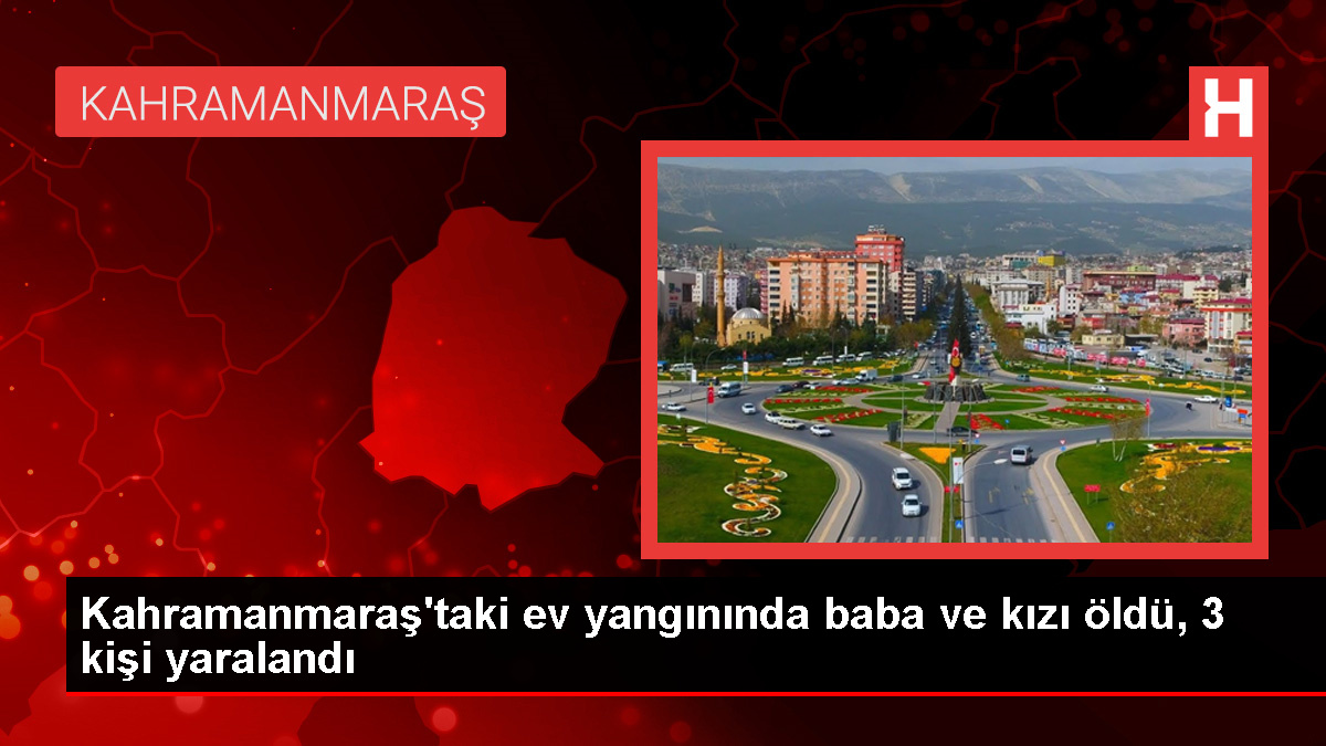 Kahramanmaraş’ta Ev Yangınında 2 Kişi Hayatını Kaybetti