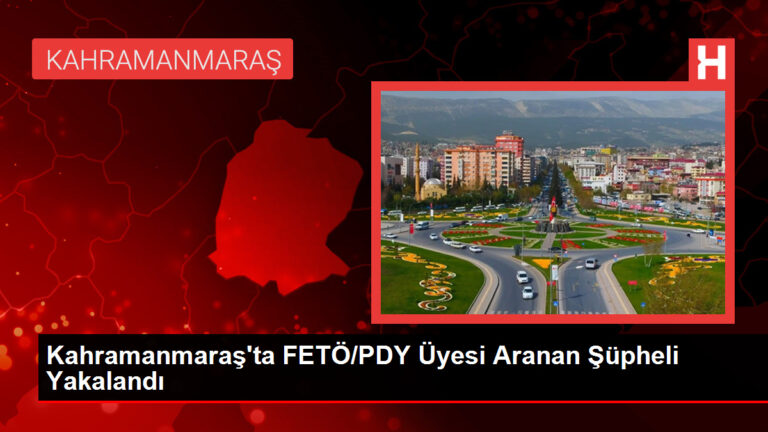 Kahramanmaraş’ta FETÖ/PDY Üyesi Aranan Şüpheli Yakalandı