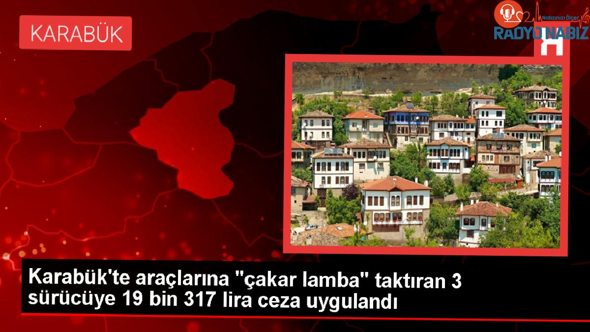 Karabük’te araçlarına ışıklı ve sesli uyarı cihazı taktıran 3 sürücüye 19 bin 317 lira ceza kesildi