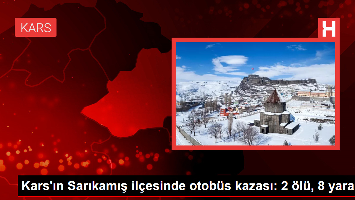 Kars’ın Sarıkamış ilçesinde otobüs kazası: 2 ölü, 8 yaralı