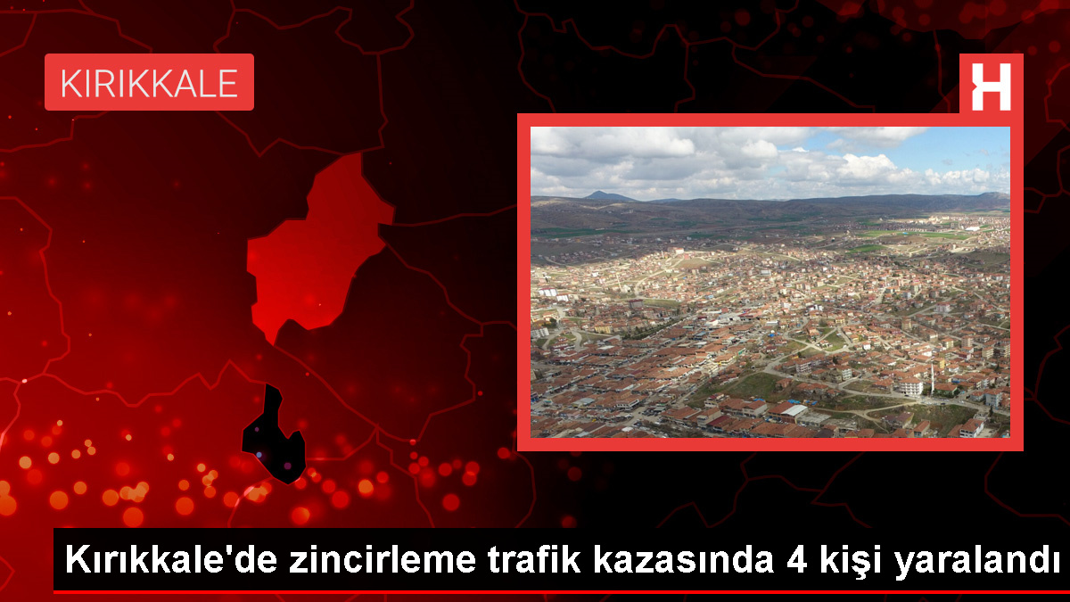 Kırıkkale’de Zincirleme Trafik Kazası: 4 Yaralı