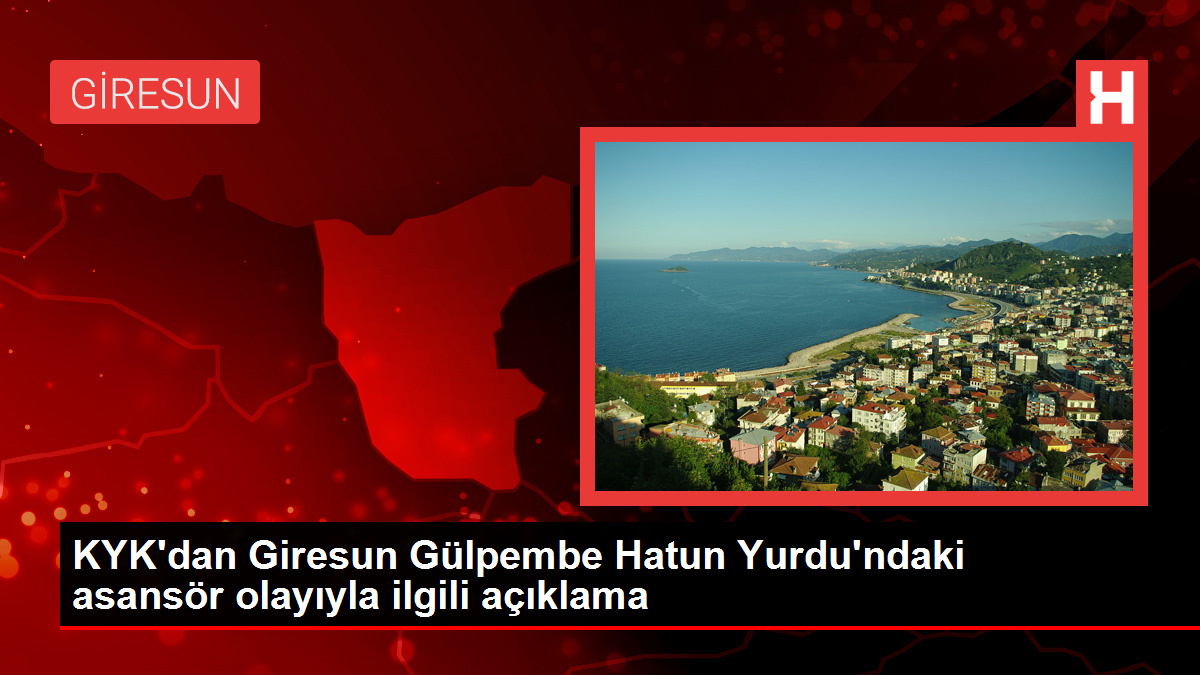 KYK’dan Giresun Gülpembe Hatun Yurdu’ndaki asansör olayıyla ilgili açıklama