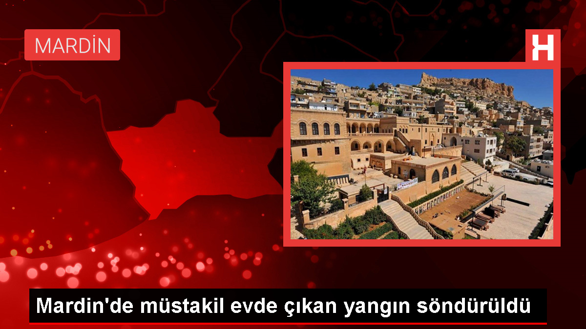 Mardin’de müstakil evde çıkan yangın söndürüldü