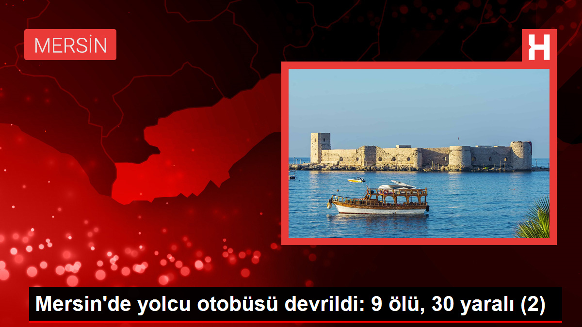 Mersin’de otobüs kazası: 9 ölü, 30 yaralı