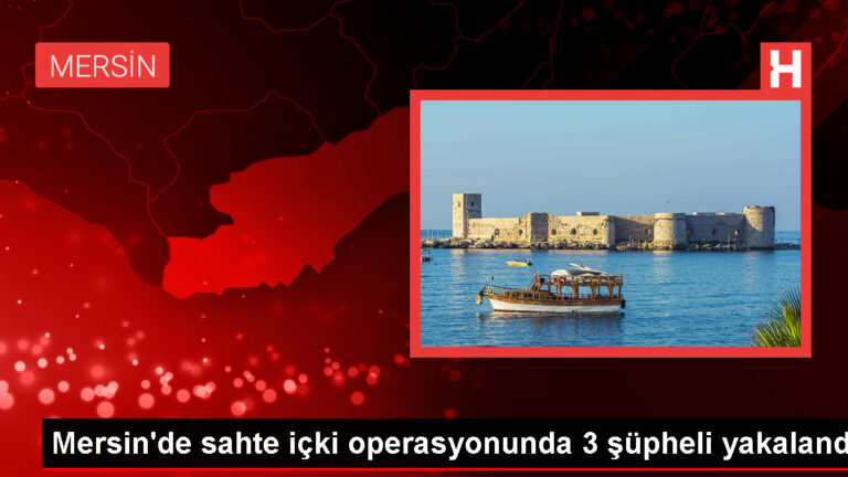 Mersin’de Sahte İçki Operasyonu: 3 Şüpheli Gözaltına Alındı