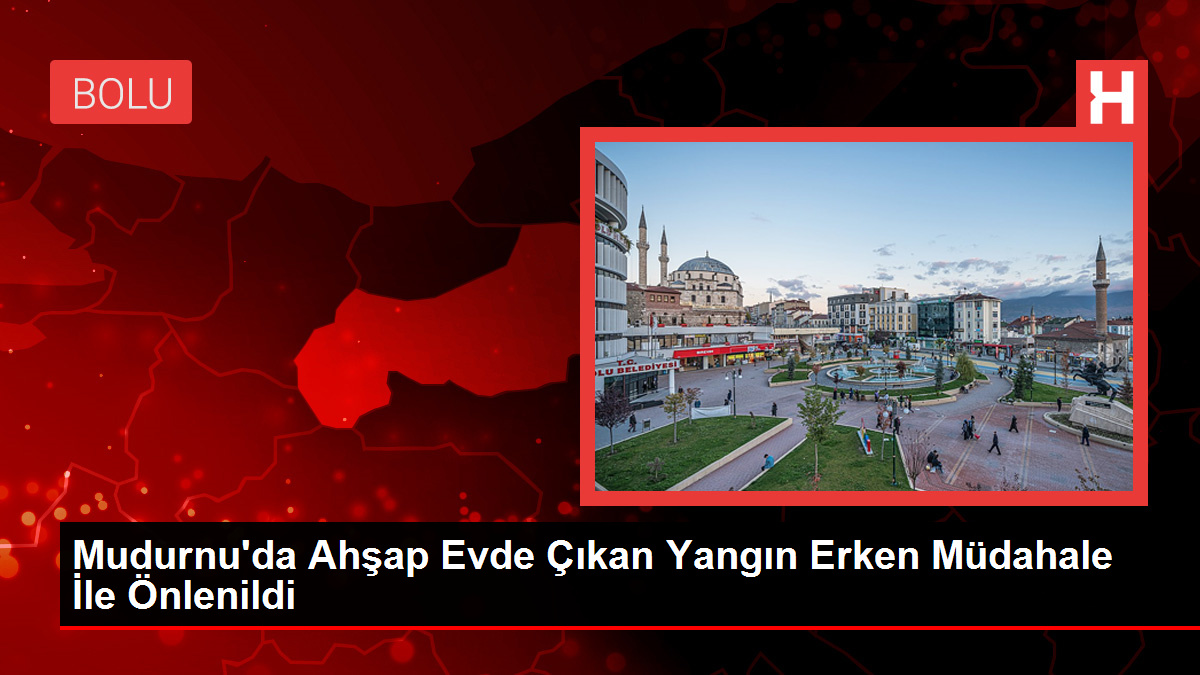 Mudurnu’da Ahşap Evde Çıkan Yangın Erken Müdahale İle Önlenildi