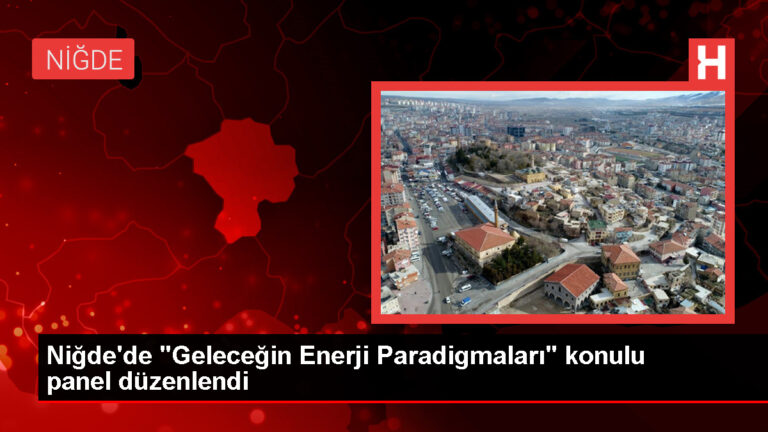 Niğde’de Geleceğin Enerji Paradigmaları Paneli Sona Erdi