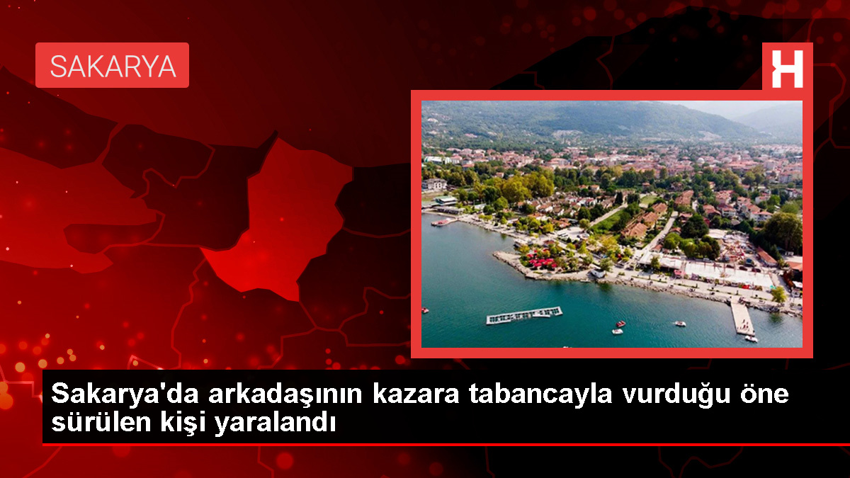 Sapanca’da arkadaşının kazara tabancayla vurduğu kişi yaralandı