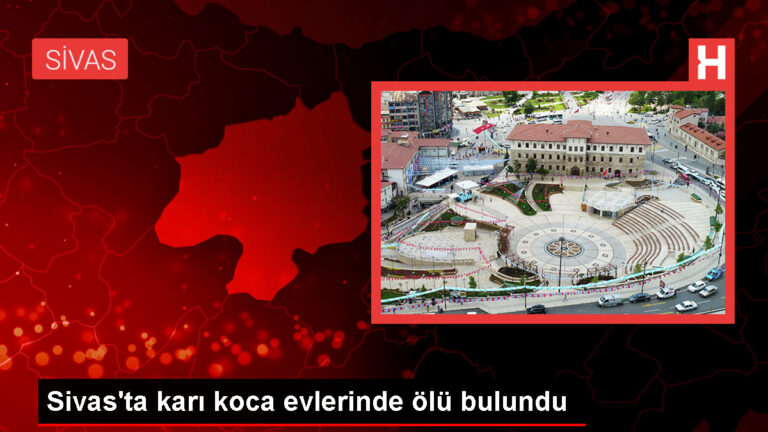 Sivas’ta Karı Koca Evlerinde Ölü Bulundu