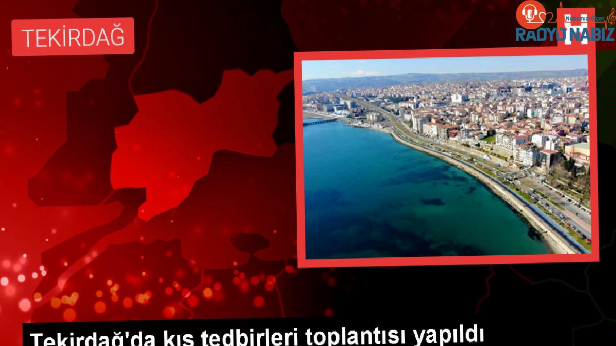 Tekirdağ’da Kış Önlemleri Toplantısı Gerçekleştirildi