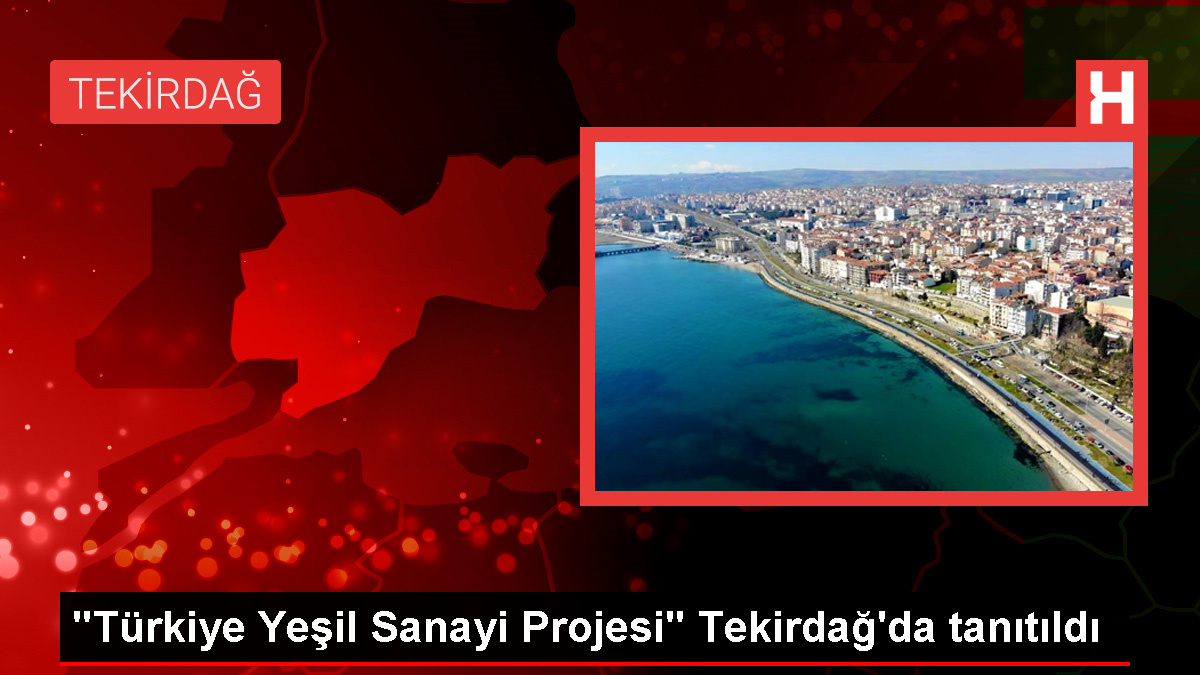 Tekirdağ’da Türkiye Yeşil Sanayi Projesi Bilgilendirme Toplantısı Gerçekleştirildi