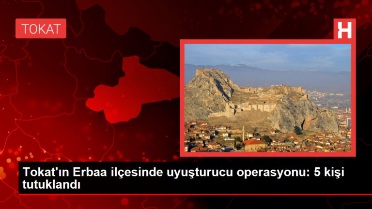 Tokat’ın Erbaa ilçesinde uyuşturucu operasyonu: 5 kişi tutuklandı