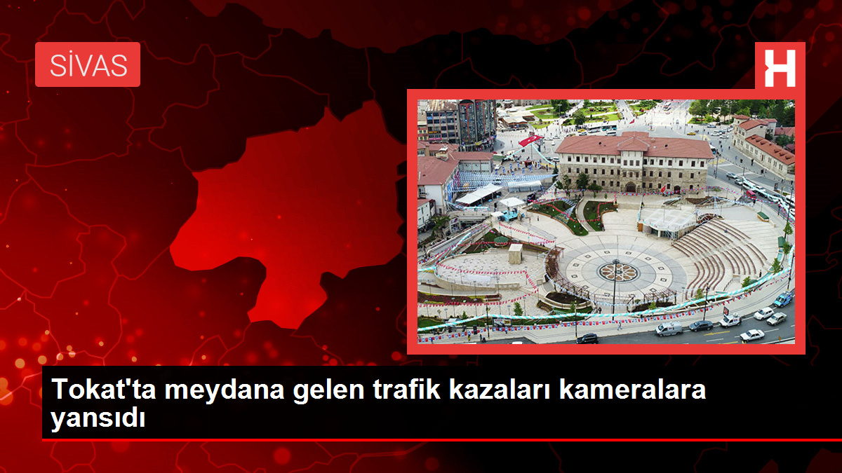 Tokat’ta meydana gelen trafik kazaları kameralara yansıdı