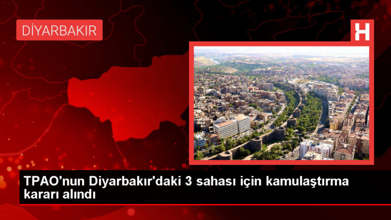 TPAO’nun Diyarbakır’daki 3 sahasına kamulaştırma kararı alındı