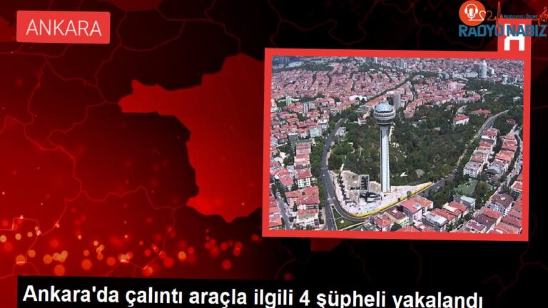 Ankara’da çalıntı araçla ilgili 4 şüpheli yakalandı