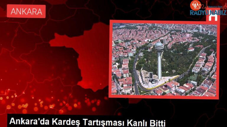 Ankara’da Kardeş Tartışması Kanlı Bitti