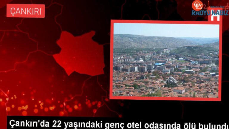 Çankırı’da 22 yaşındaki genç otel odasında meyyit bulundu