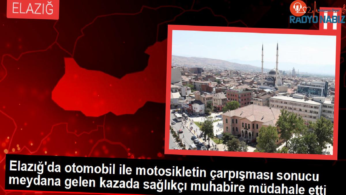 Elazığ’da otomobil ile motosikletin çarpışması sonucu meydana gelen kazada sağlıkçı muhabire müdahale etti