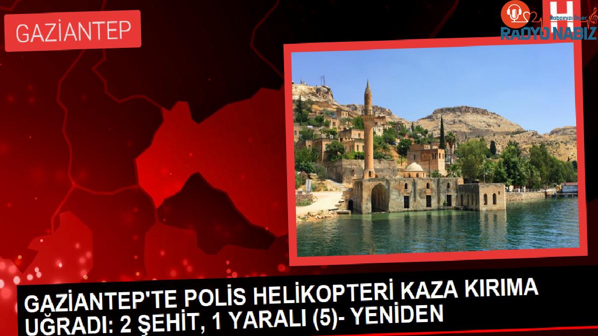 Gaziantep’te Helikopter Kazası: 2 Polis Şehit, 1 Yaralı