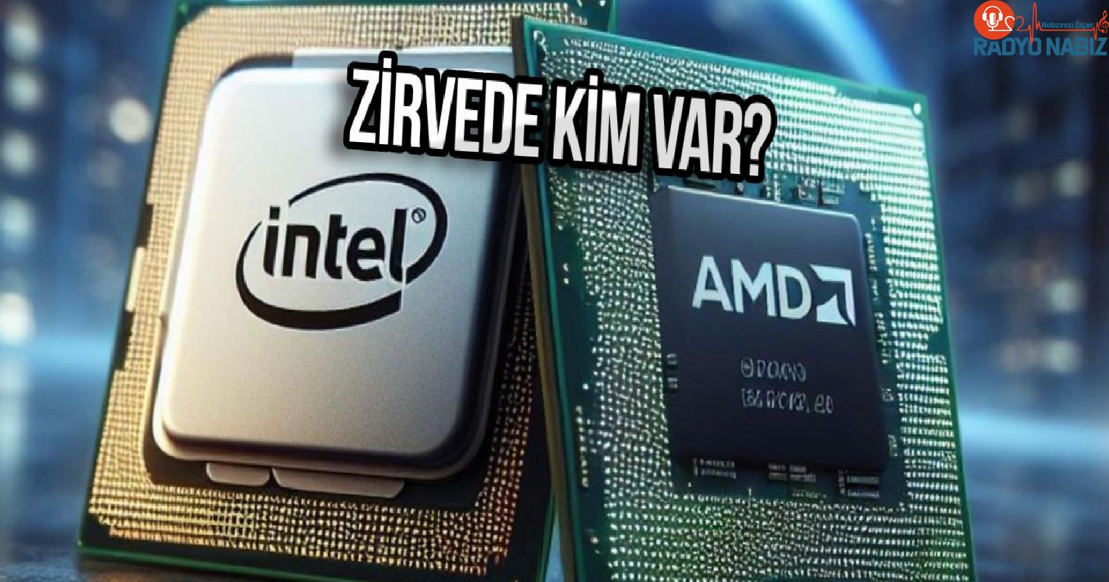 AMD ve Intel yarışının kazananı belli oldu! Şaşırtan rakamlar