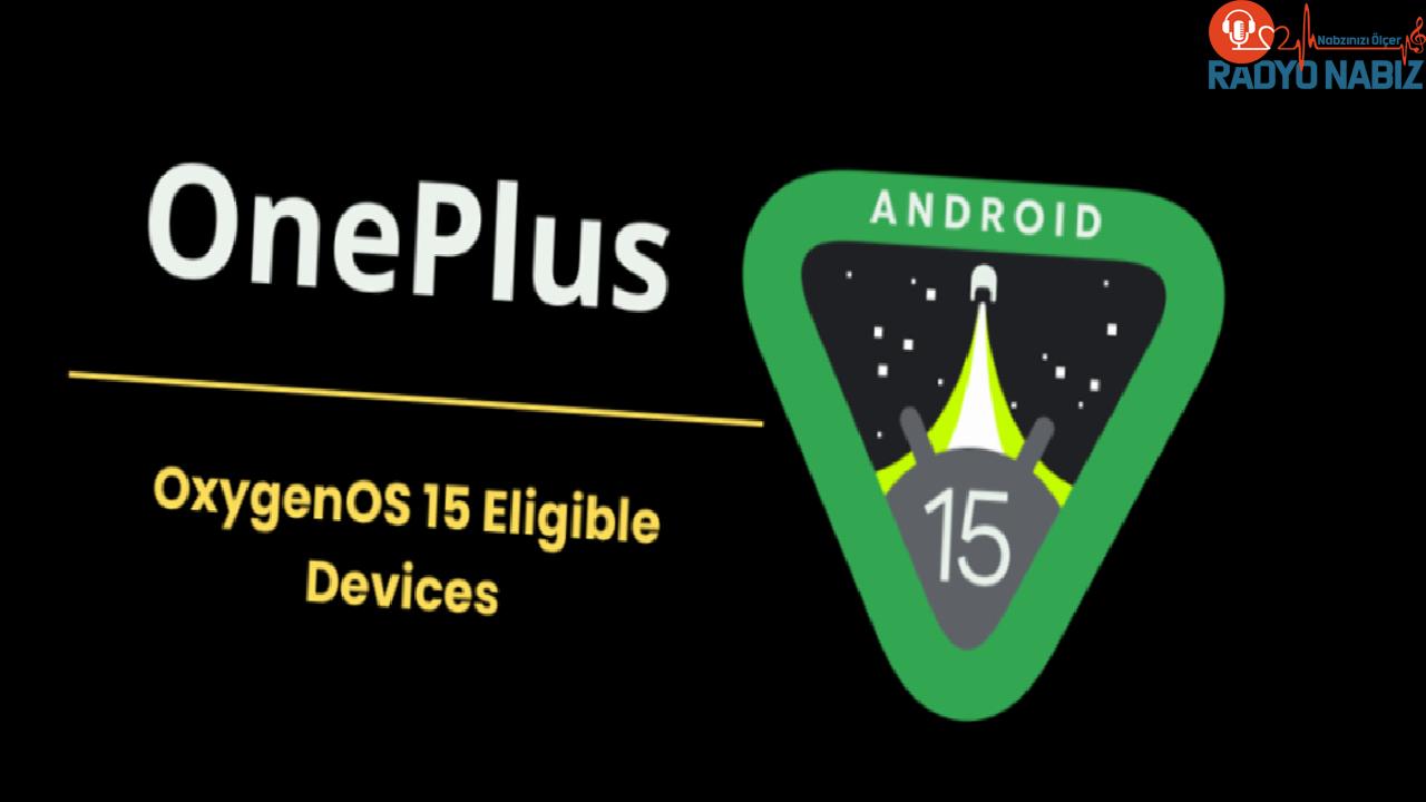 Android 15 güncellemesini alacak OnePlus modelleri ortaya çıktı!