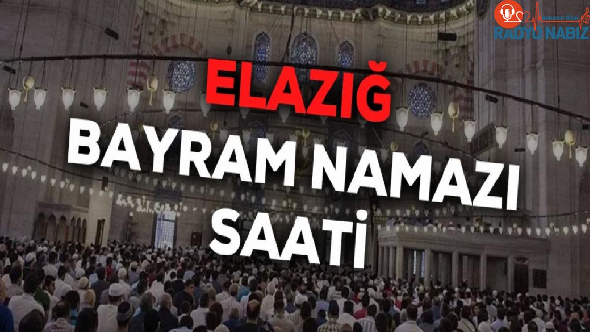 Elazığ bayram namazı saat kaçta 2024? Elazığ bayram namazı saati Diyanet tarafından açıklandı