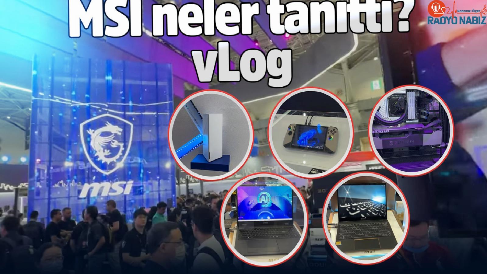 MSI, Computex’te coştu! vLog