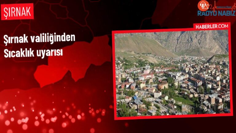 Şırnak Valiliği, ağır sıcaklıklara karşı vatandaşları uyardı