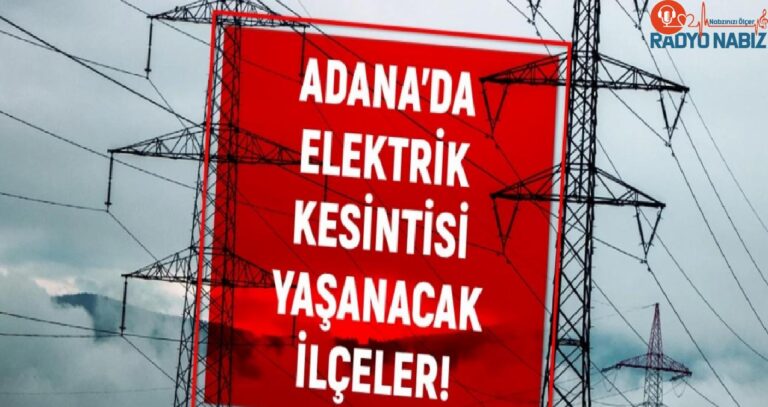 3-4 Ağustos Adana elektrik kesintisi! GÜNCEL KESİNTİLER! Sarıçam, Ceyhan, Kozan elektrik kesintisi! Adana’da planlı elektrik kesintileri!